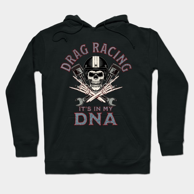 Drag Racing It's In My DNA Skull Wrench Piston Racer Hoodie by Carantined Chao$